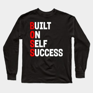 BOSS: BUILT ON SELF SUCCESS Long Sleeve T-Shirt